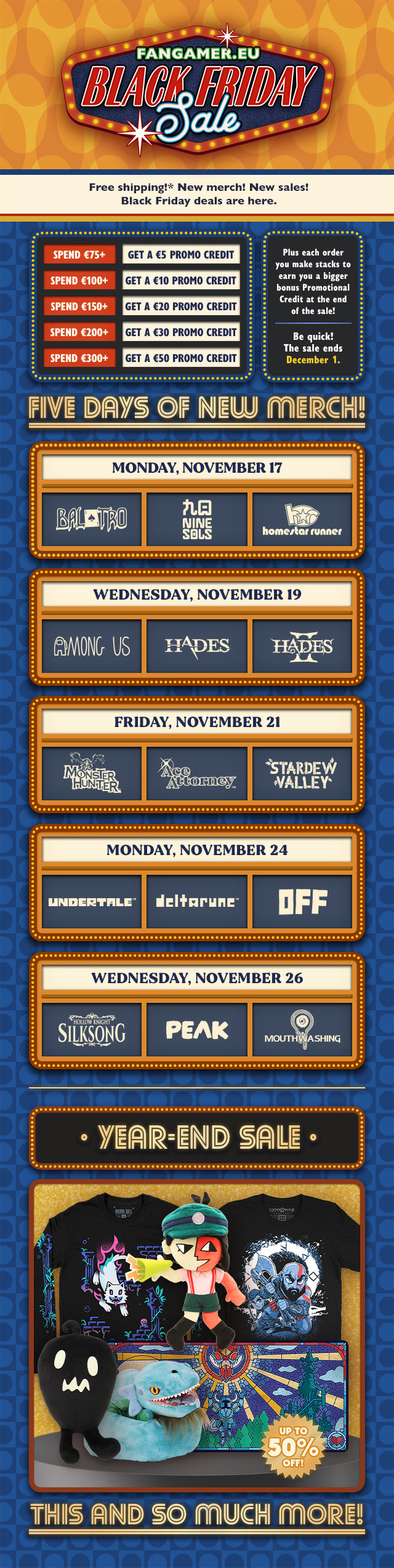 Five days of new merch from November 14th to December 1st featuring Balatro, Nine Sols, Homestar Runner, Among Us, Hades I, Hades II, Monster Hunter, Ace Attorney, Stardew Valley, UNDERTALE, DELTARUNE, OFF, Silksong, PEAK & Mouthwashing at Fangamer.eu