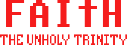 FAITH: The Unholy Trinity